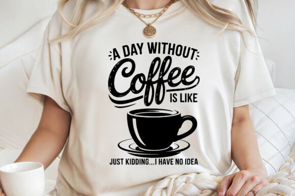 A Day Without Coffee Like Kidding SVG: Beyond the Mug