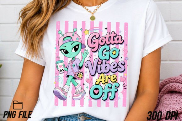 Funny Gotta Go Vibes Are Off Alien PNG